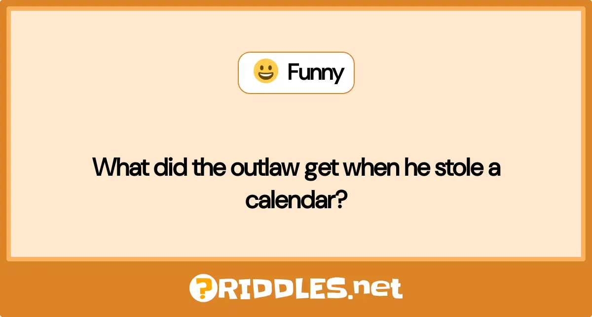 What did the outlaw get when he stole a calendar?