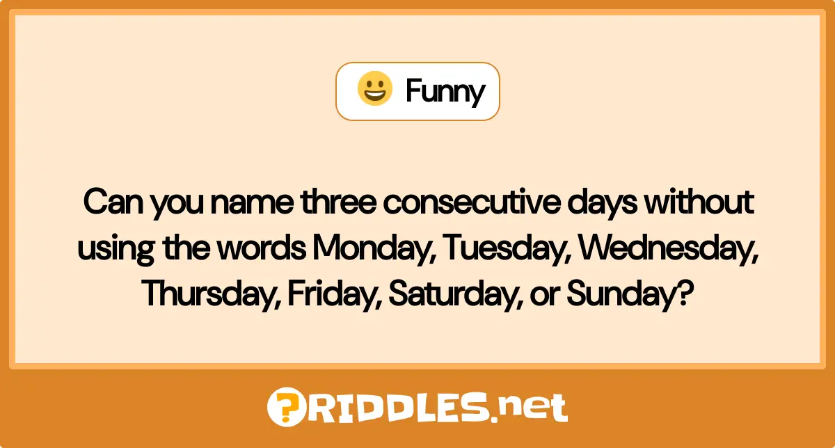 Can you name three consecutive days without using the words Monday ...