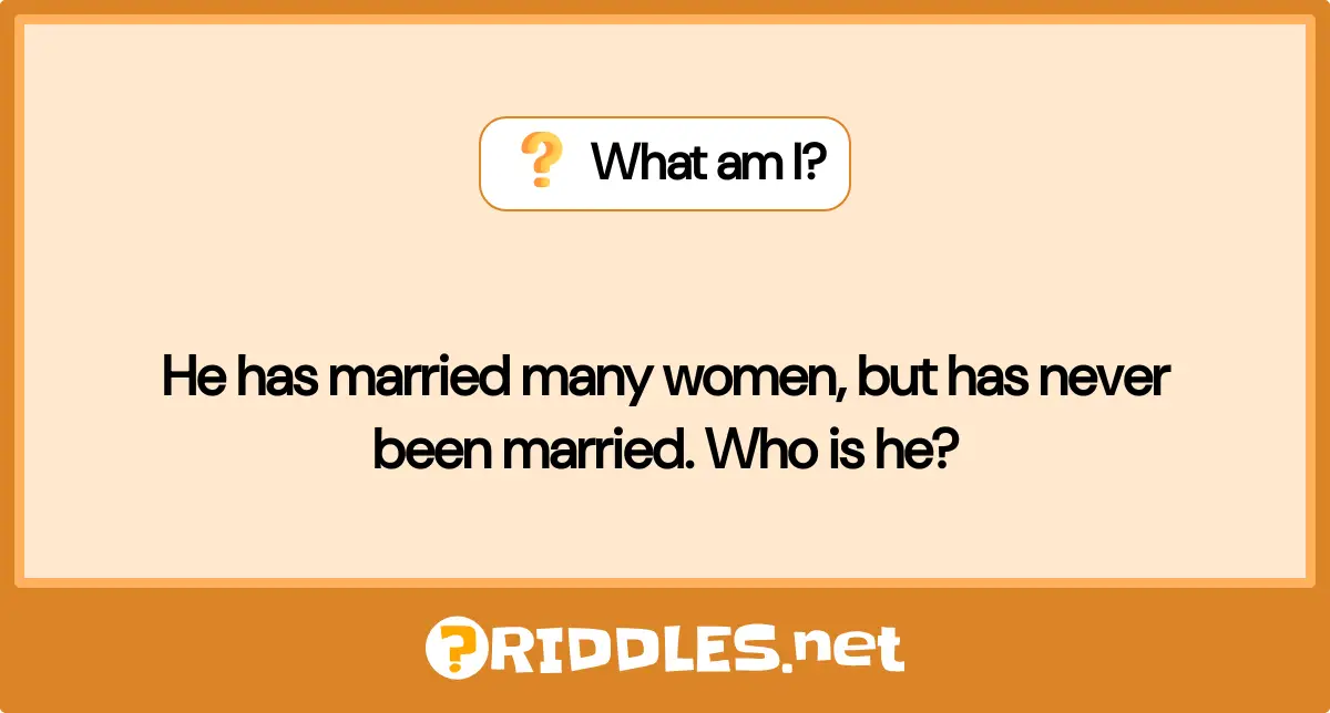 He Has Married Many Women, But Has Never Been Married. Who Is He?